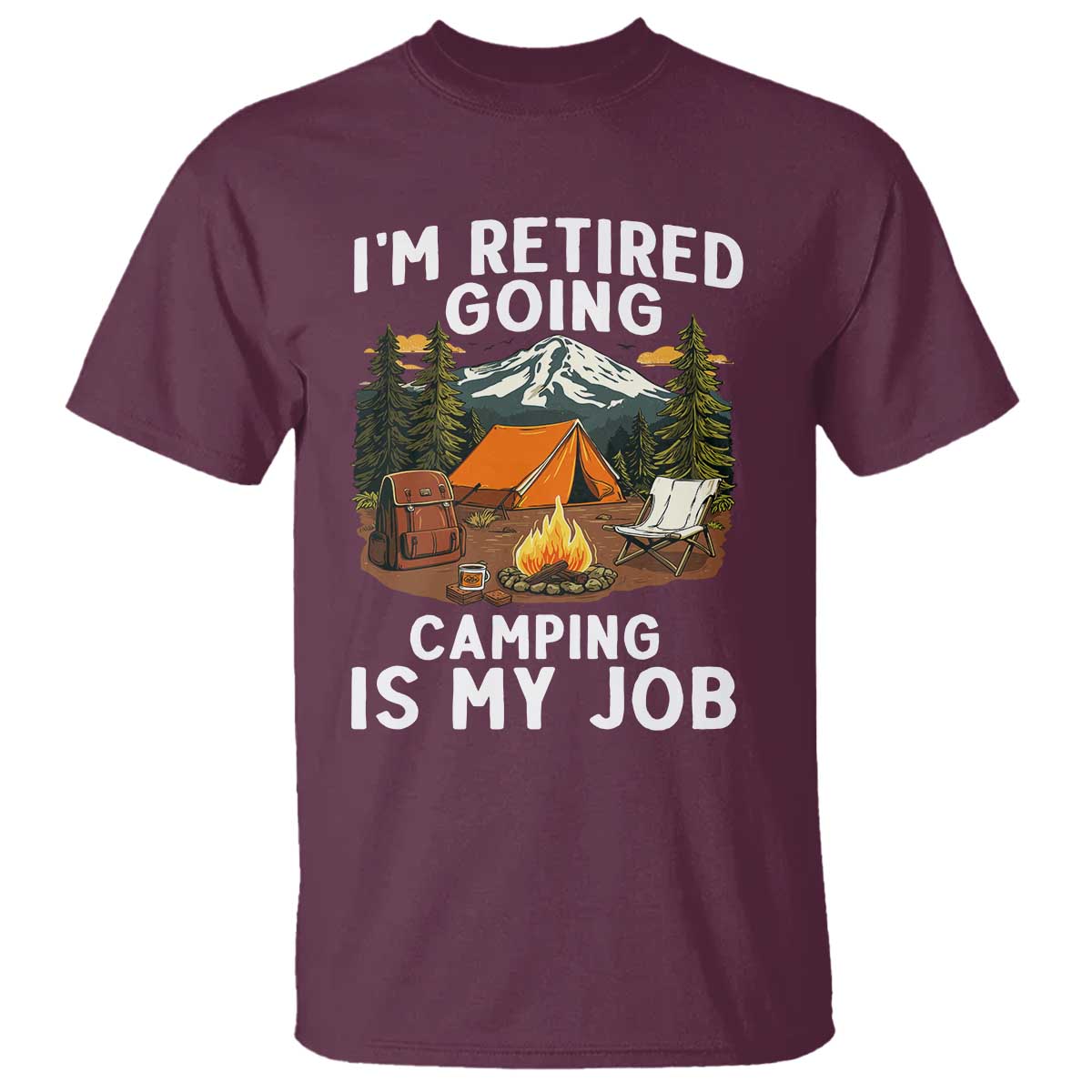 I Am Retired Going Camping Is My Job T Shirt Funny Retirement Gift - Wonder Print Shop