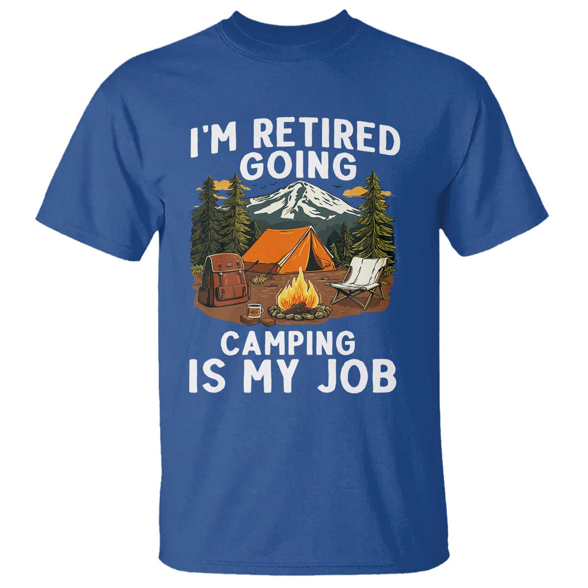 I Am Retired Going Camping Is My Job T Shirt Funny Retirement Gift - Wonder Print Shop