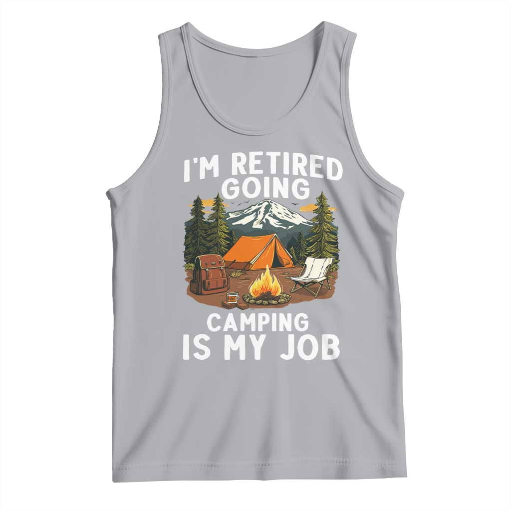 I Am Retired Going Camping Is My Job Tank Top Funny Retirement Gift - Wonder Print Shop