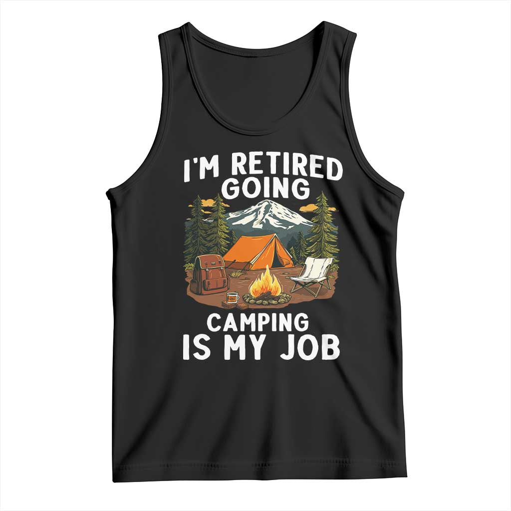 I Am Retired Going Camping Is My Job Tank Top Funny Retirement Gift - Wonder Print Shop