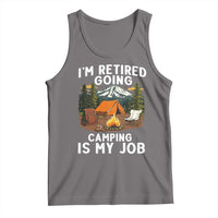 I Am Retired Going Camping Is My Job Tank Top Funny Retirement Gift - Wonder Print Shop