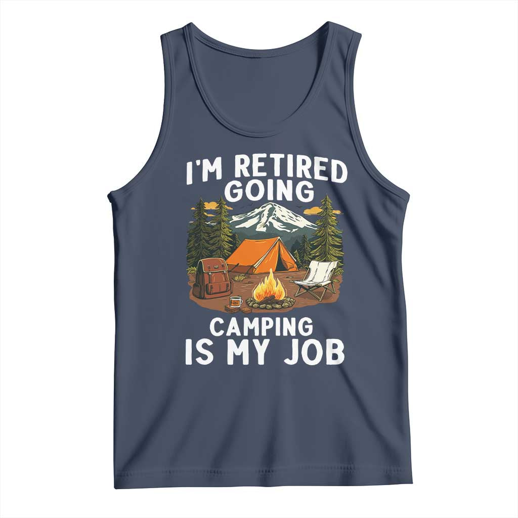 I Am Retired Going Camping Is My Job Tank Top Funny Retirement Gift - Wonder Print Shop