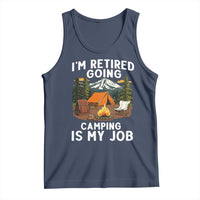 I Am Retired Going Camping Is My Job Tank Top Funny Retirement Gift - Wonder Print Shop