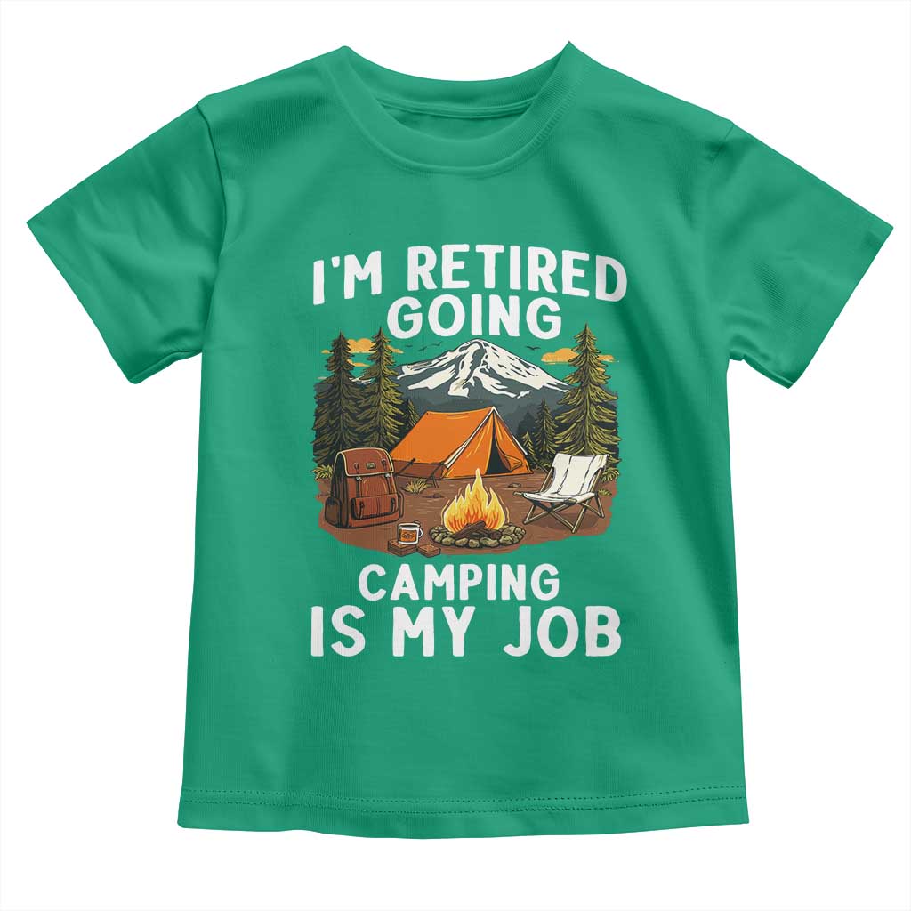 I Am Retired Going Camping Is My Job Toddler T Shirt Funny Retirement Gift - Wonder Print Shop