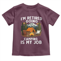 I Am Retired Going Camping Is My Job Toddler T Shirt Funny Retirement Gift - Wonder Print Shop