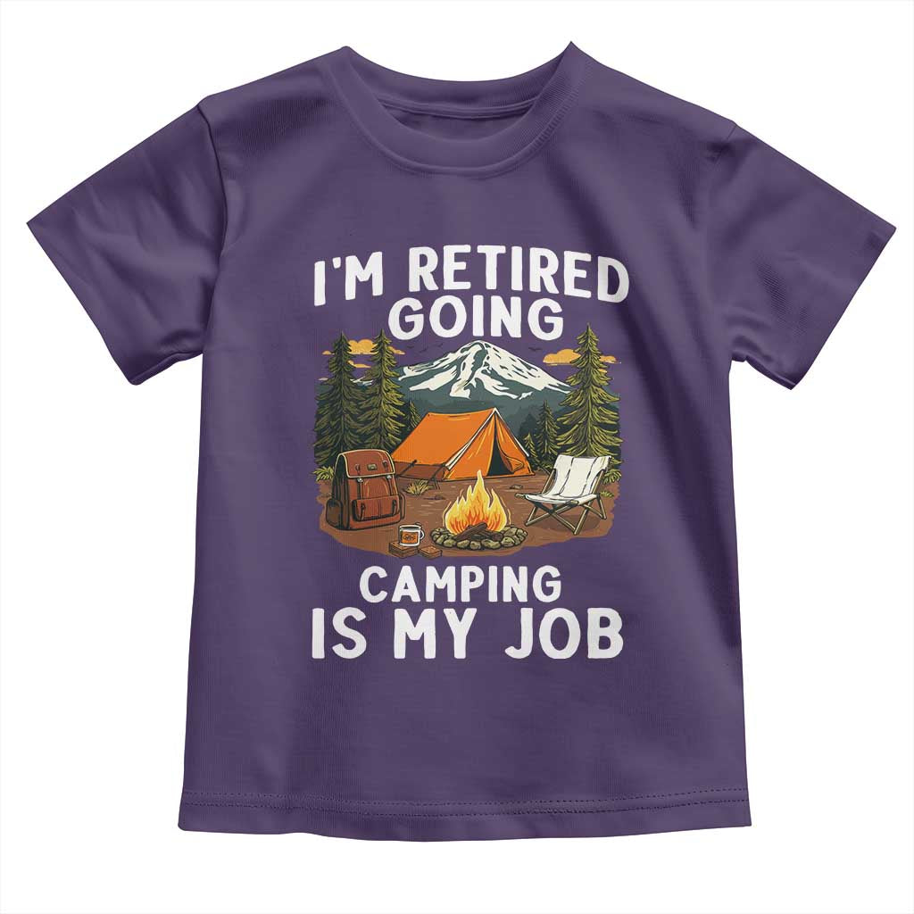 I Am Retired Going Camping Is My Job Toddler T Shirt Funny Retirement Gift - Wonder Print Shop
