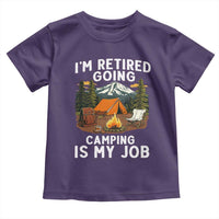 I Am Retired Going Camping Is My Job Toddler T Shirt Funny Retirement Gift - Wonder Print Shop