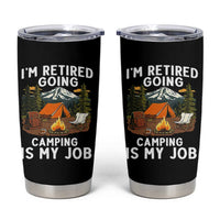 I Am Retired Going Camping Is My Job Tumbler Cup Funny Retirement Gift