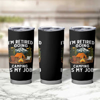 I Am Retired Going Camping Is My Job Tumbler Cup Funny Retirement Gift