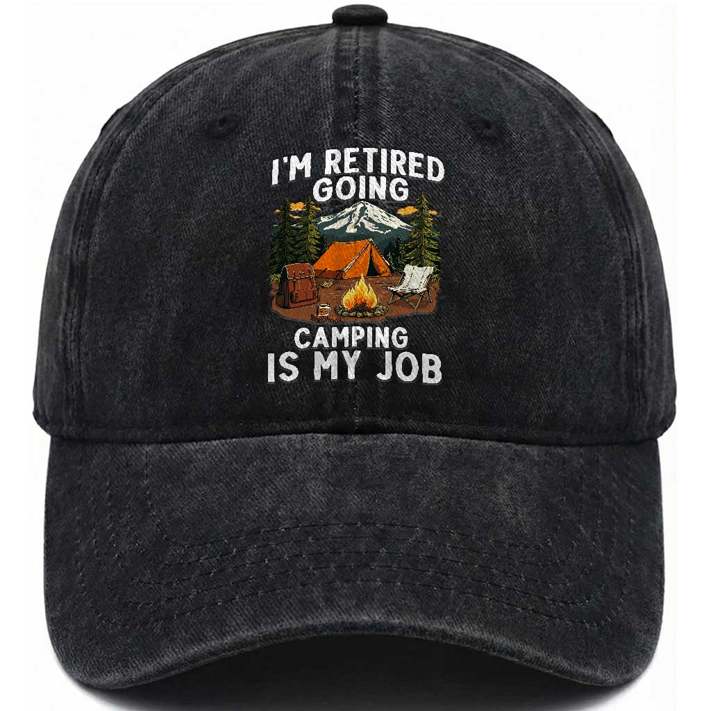 I Am Retired Going Camping Is My Job Washed Cotton Baseball Cap Funny Retirement Gift