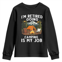 I Am Retired Going Camping Is My Job Youth Sweatshirt Funny Retirement Gift - Wonder Print Shop