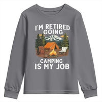 I Am Retired Going Camping Is My Job Youth Sweatshirt Funny Retirement Gift - Wonder Print Shop