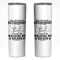 Funny I Plan On Walking My Golden Retriever Skinny Tumbler Retirement Gift For Dog Lover