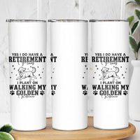 Funny I Plan On Walking My Golden Retriever Skinny Tumbler Retirement Gift For Dog Lover