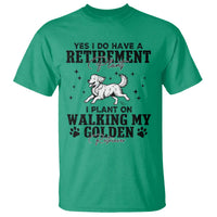 Funny I Plan On Walking My Golden Retriever T Shirt Retirement Gift For Dog Lover - Wonder Print Shop