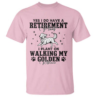 Funny I Plan On Walking My Golden Retriever T Shirt Retirement Gift For Dog Lover - Wonder Print Shop