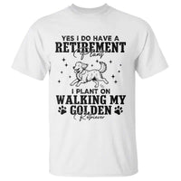 Funny I Plan On Walking My Golden Retriever T Shirt Retirement Gift For Dog Lover - Wonder Print Shop