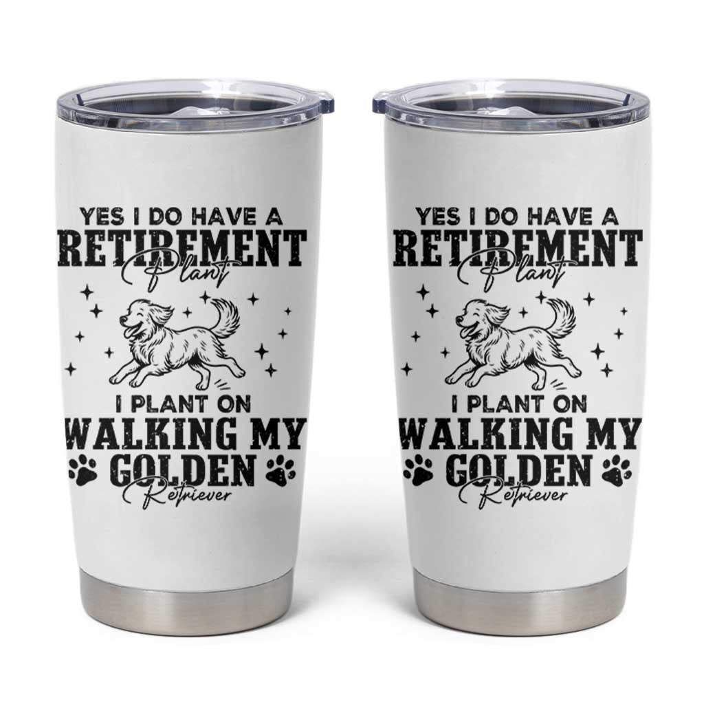 Funny I Plan On Walking My Golden Retriever Tumbler Cup Retirement Gift For Dog Lover