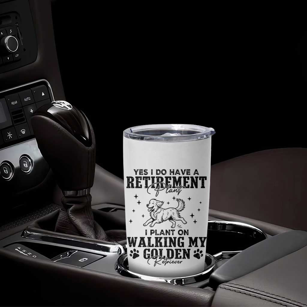 Funny I Plan On Walking My Golden Retriever Tumbler Cup Retirement Gift For Dog Lover