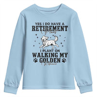 Funny I Plan On Walking My Golden Retriever Youth Sweatshirt Retirement Gift For Dog Lover - Wonder Print Shop