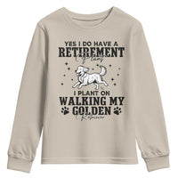 Funny I Plan On Walking My Golden Retriever Youth Sweatshirt Retirement Gift For Dog Lover - Wonder Print Shop