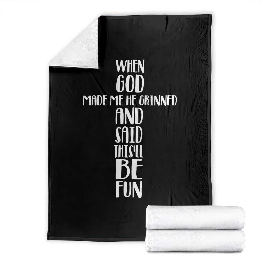 When God Made Me He Grinned And Said This Will Be Fun Throw Blanket Funny Christian Faith