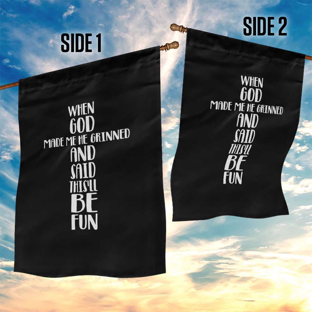 When God Made Me He Grinned And Said This Will Be Fun Garden Flag Funny Christian Faith
