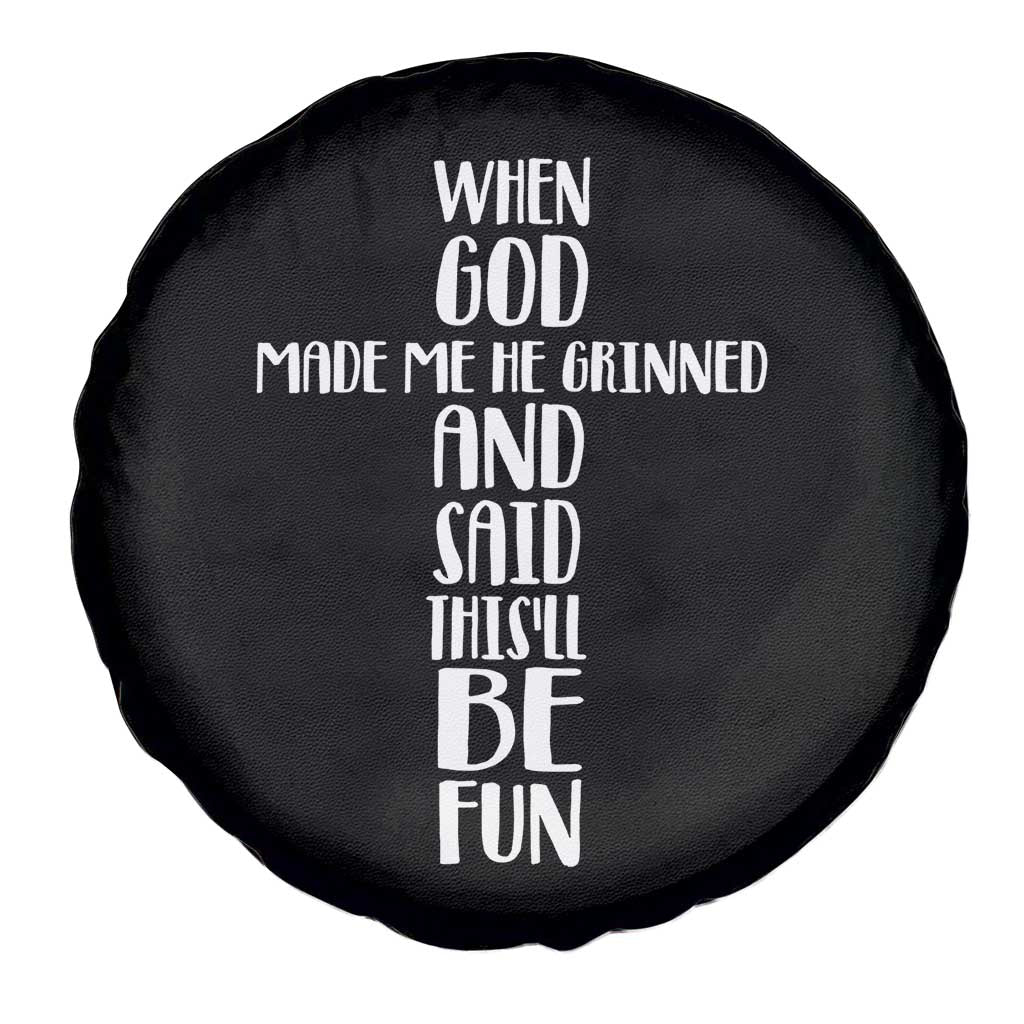 When God Made Me He Grinned And Said This Will Be Fun Spare Tire Cover Funny Christian Faith