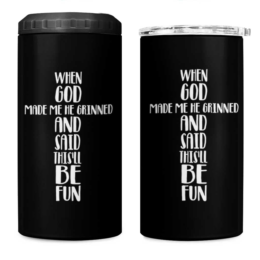 When God Made Me He Grinned And Said This Will Be Fun 4 in 1 Can Cooler Tumbler Funny Christian Faith