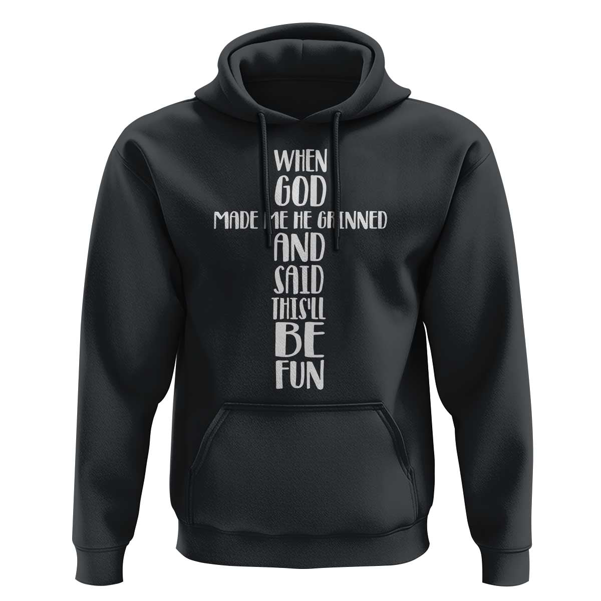 When God Made Me He Grinned And Said This Will Be Fun Hoodie Funny Christian Faith