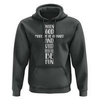 When God Made Me He Grinned And Said This Will Be Fun Hoodie Funny Christian Faith