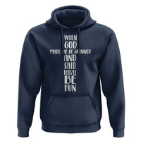 When God Made Me He Grinned And Said This Will Be Fun Hoodie Funny Christian Faith