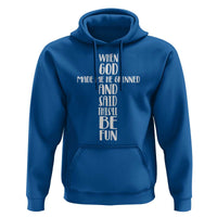 When God Made Me He Grinned And Said This Will Be Fun Hoodie Funny Christian Faith