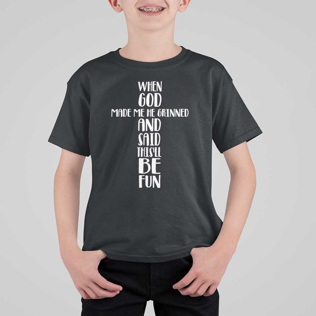 When God Made Me He Grinned And Said This Will Be Fun T Shirt For Kid Funny Christian Faith