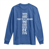 When God Made Me He Grinned And Said This Will Be Fun Long Sleeve Shirt Funny Christian Faith