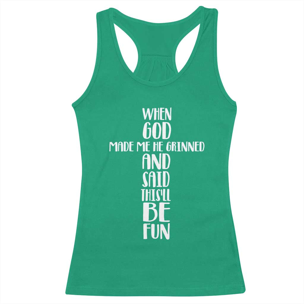 When God Made Me He Grinned And Said This Will Be Fun Racerback Tank Top Funny Christian Faith