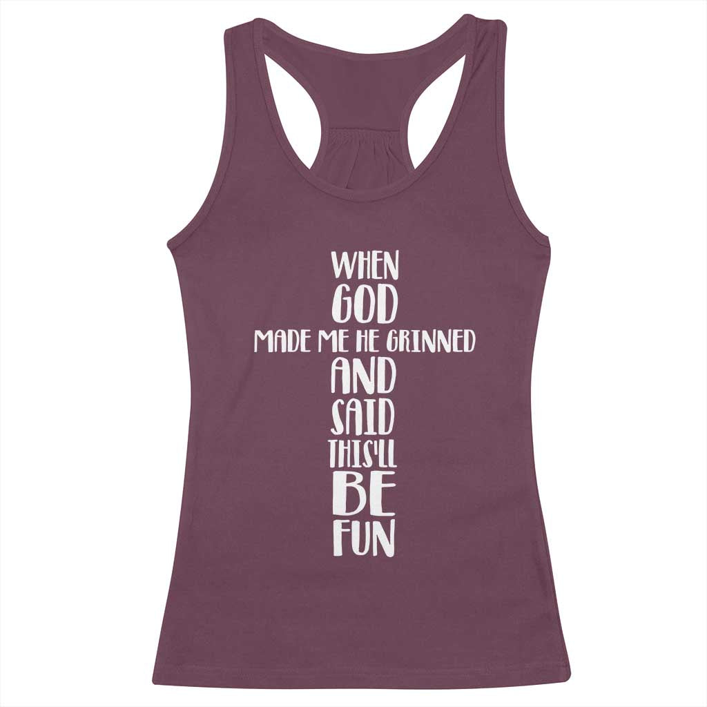 When God Made Me He Grinned And Said This Will Be Fun Racerback Tank Top Funny Christian Faith