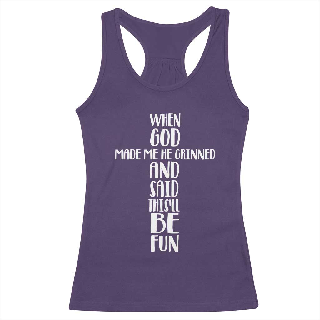 When God Made Me He Grinned And Said This Will Be Fun Racerback Tank Top Funny Christian Faith