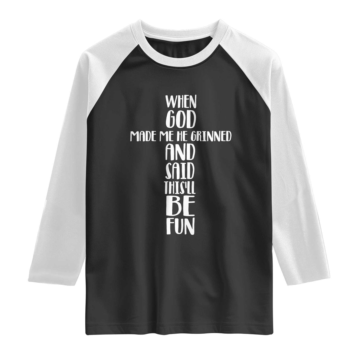When God Made Me He Grinned And Said This Will Be Fun Raglan Shirt Funny Christian Faith
