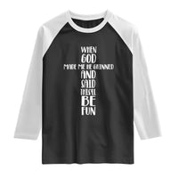 When God Made Me He Grinned And Said This Will Be Fun Raglan Shirt Funny Christian Faith