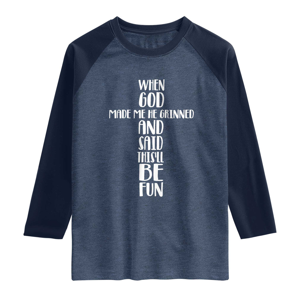 When God Made Me He Grinned And Said This Will Be Fun Raglan Shirt Funny Christian Faith