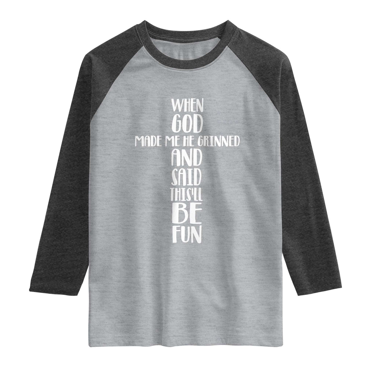 When God Made Me He Grinned And Said This Will Be Fun Raglan Shirt Funny Christian Faith