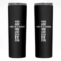 When God Made Me He Grinned And Said This Will Be Fun Skinny Tumbler Funny Christian Faith