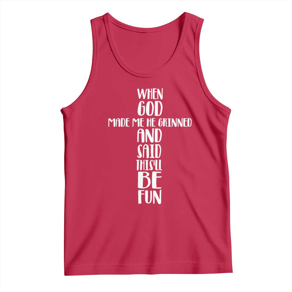 When God Made Me He Grinned And Said This Will Be Fun Tank Top Funny Christian Faith