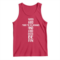 When God Made Me He Grinned And Said This Will Be Fun Tank Top Funny Christian Faith