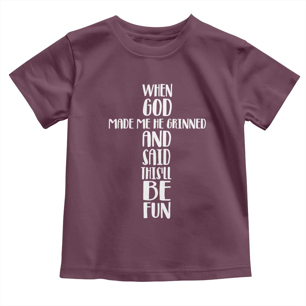 When God Made Me He Grinned And Said This Will Be Fun Toddler T Shirt Funny Christian Faith