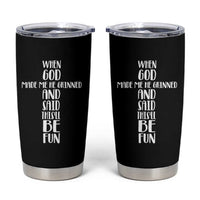 When God Made Me He Grinned And Said This Will Be Fun Tumbler Cup Funny Christian Faith
