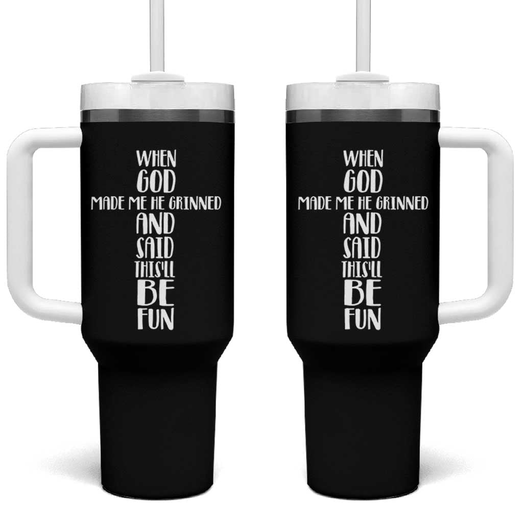 When God Made Me He Grinned And Said This Will Be Fun Tumbler With Handle Funny Christian Faith