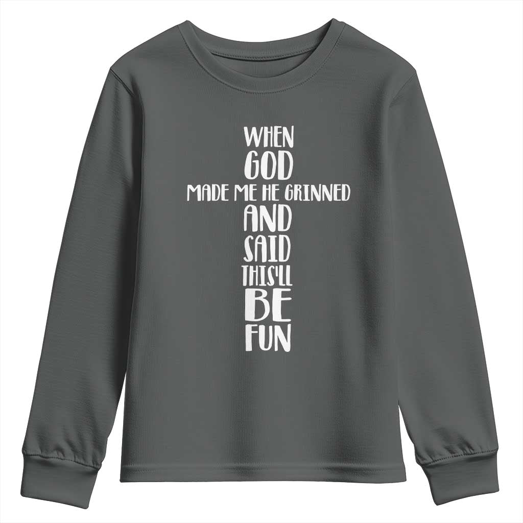 When God Made Me He Grinned And Said This Will Be Fun Youth Sweatshirt Funny Christian Faith