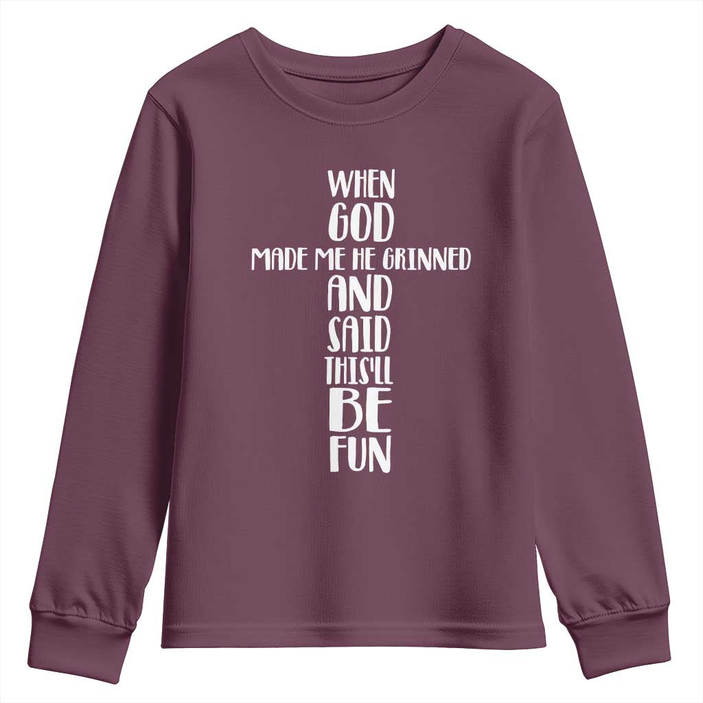 When God Made Me He Grinned And Said This Will Be Fun Youth Sweatshirt Funny Christian Faith